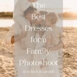 a family during a family photo shoot, and the mother is wearing a white dress, the father is wearing a beige button-up and white shorts while the children are wearing white and beige bottoms and tops with text overlay "the best dresses for a family photoshoot"